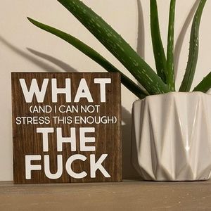 Wood Sign What And I Can Not Stress This Enough The "uck" Office Decor / Funny